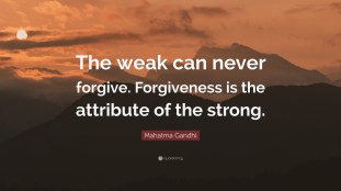 6360892-Mahatma-Gandhi-Quote-The-weak-can-never-forgive-Forgiveness-is-the