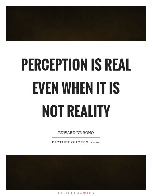 perception-is-real-even-when-it-is-not-reality-quote-1