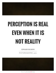 perception-is-real-even-when-it-is-not-reality-quote-1