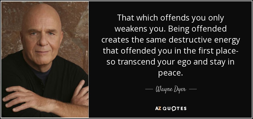 That-which-offends-you-only-weakens-you.-Being-offended-creates-the-same-destructive-energy-that-offended-you-in-the-first-place-so...-Wayne-Dyer